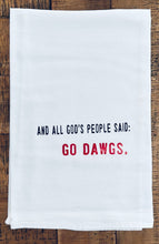 Load image into Gallery viewer, Collegiate Tea Towel &quot;AND ALL GODS PEOPLE SAID: GO DAWGS
