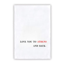 Load image into Gallery viewer, Collegiate Tea Towel: LOVE YOU TO ATHENS AND BACK-
