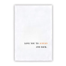 Load image into Gallery viewer, Collegiate Tea Towel: LOVE YOU TO AUBURN AND BACK-
