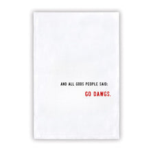 Load image into Gallery viewer, Collegiate Tea Towel &quot;AND ALL GODS PEOPLE SAID: GO DAWGS
