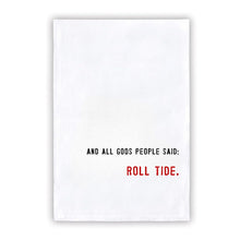 Load image into Gallery viewer, Collegiate Tea Towel &quot;AND ALL GODS PEOPLE SAID: ROLL TIDE
