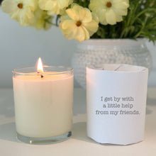 Load image into Gallery viewer, I get by with a little help from my friends. Soy Candle
