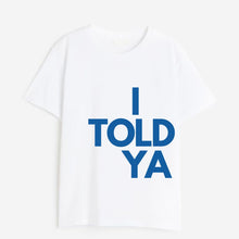 Load image into Gallery viewer, I TOLD YA TEE SHIRT
