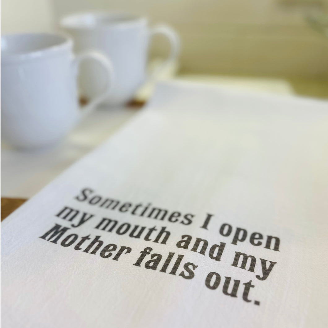 SOMETIMES I OPEN MY MOUTH TEA TOWEL