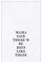 Load image into Gallery viewer, Tea Towel &quot;Mama said there&#39;d be days like these&quot;
