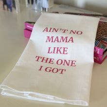 Load image into Gallery viewer, AIN&#39;T NO MAMA LIKE THE ONE I GOT TEA TOWEL
