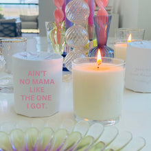 Load image into Gallery viewer, AIN&#39;T NO MAMA LIKE THE ONE I GOT Soy Candle
