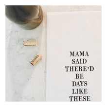 Load image into Gallery viewer, Tea Towel &quot;Mama said there&#39;d be days like these&quot;
