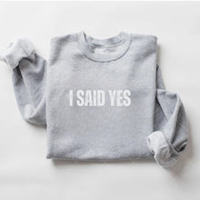 Load image into Gallery viewer, I SAID YES SWEATSHIRT
