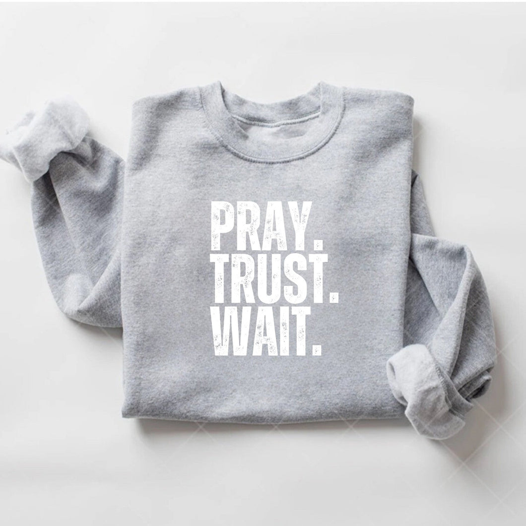 PRAY. TRUST. WAIT. SWEATSHIRT