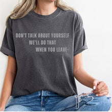 Load image into Gallery viewer, DON&#39;T TALK ABOUT YOURSELF TEE SHIRT
