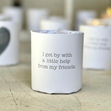 Load image into Gallery viewer, I get by with a little help from my friends. Soy Candle
